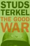 The Good War by Studs Terkel